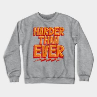 Harder Than Ever Crewneck Sweatshirt